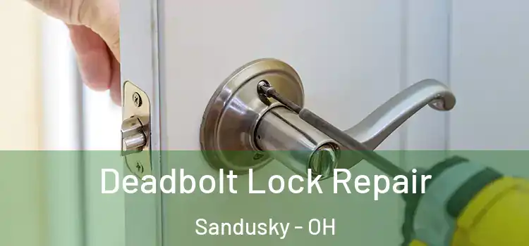 Deadbolt Lock Repair Sandusky - OH