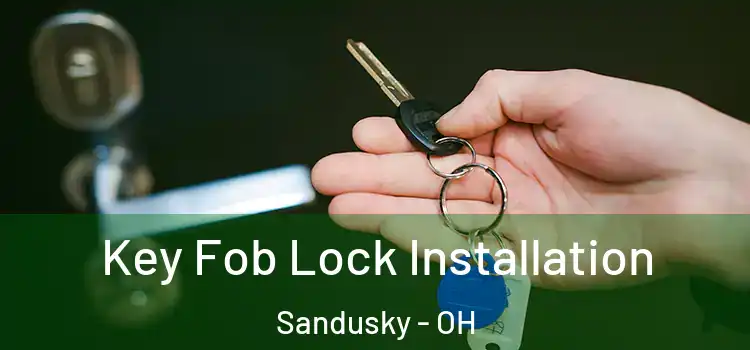 Key Fob Lock Installation Sandusky - OH
